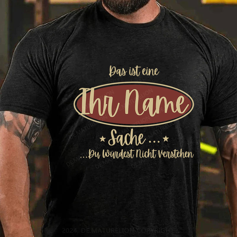 Personalisiert Das ist eine Ihr Name Sache Du Würdest Nicht Verstehen T-Shirt