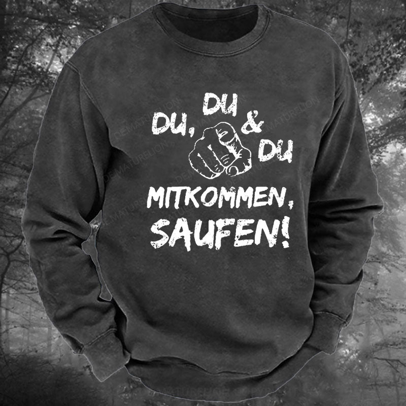 Du Du Du Mitkommen Saufen Gewaschenes Sweatshirt