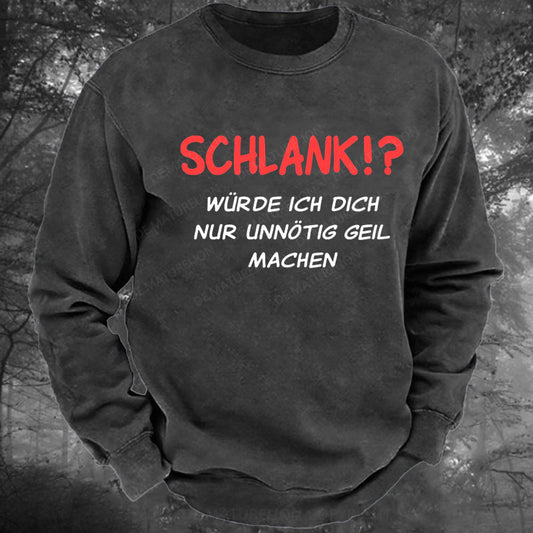 Schlank würde ich dich nur unnötig geil machen Gewaschenes Sweatshirt