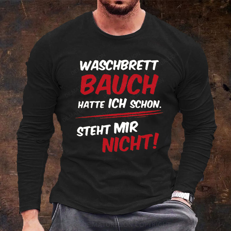 Waschbrett Bauch Hatte Ich Schon Steht Mir Nicht Langarm Shirt