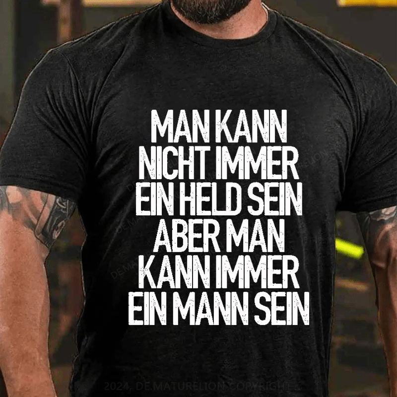 Man kann nicht immer ein Held sein T-Shirt