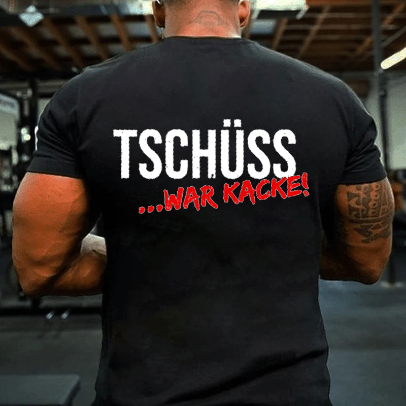 Tschüss War Kacke T-Shirt