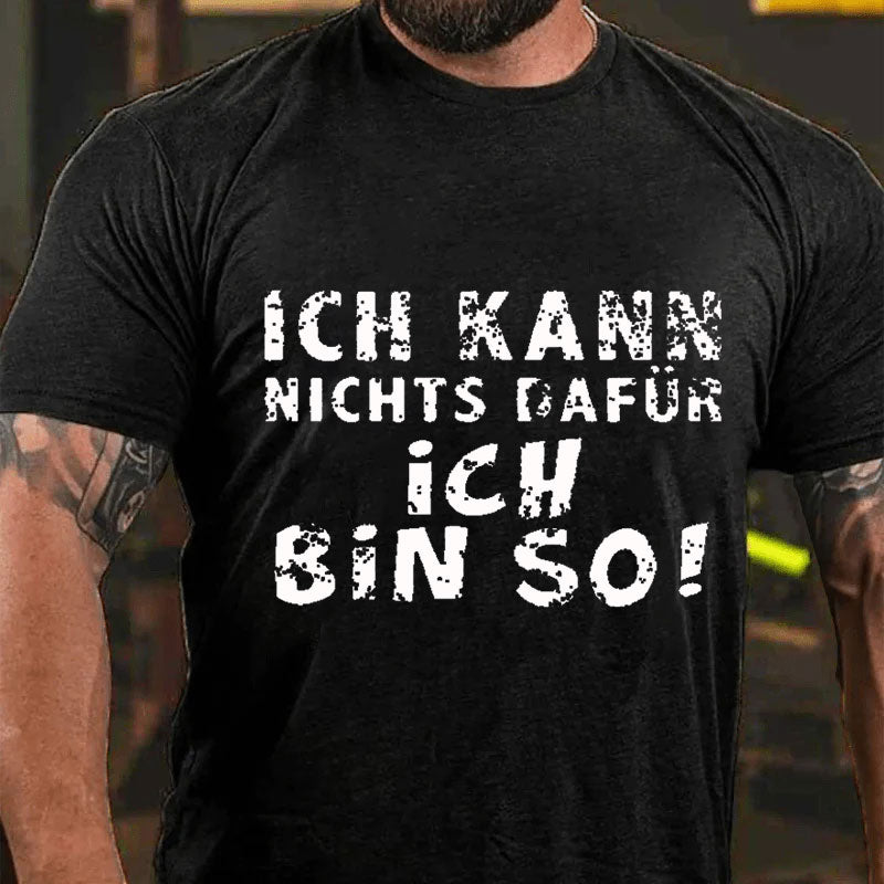 Ich Kann Nichts Dafür Ich Bin So T-Shirt