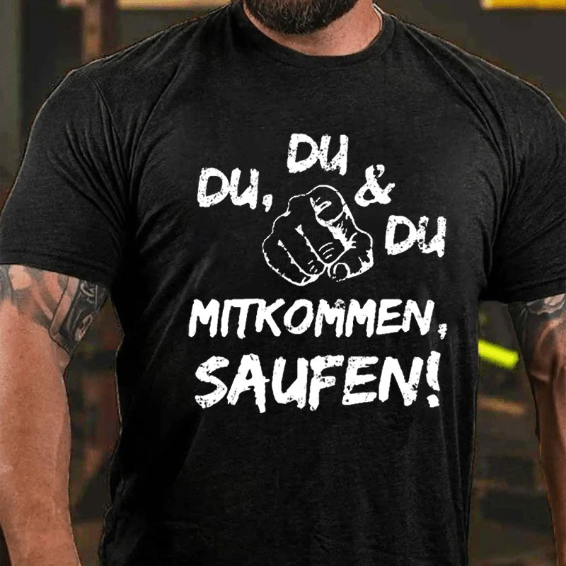 Du Du Du Mitkommen Saufen T-Shirt