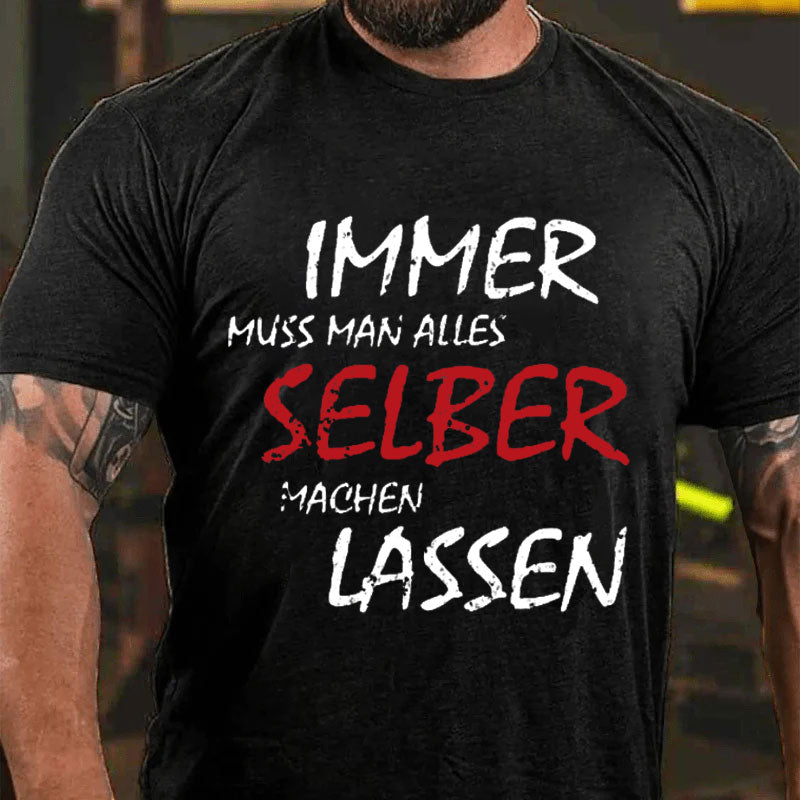 Immer Muss Man Alles Selber Machen Lassen T-Shirt