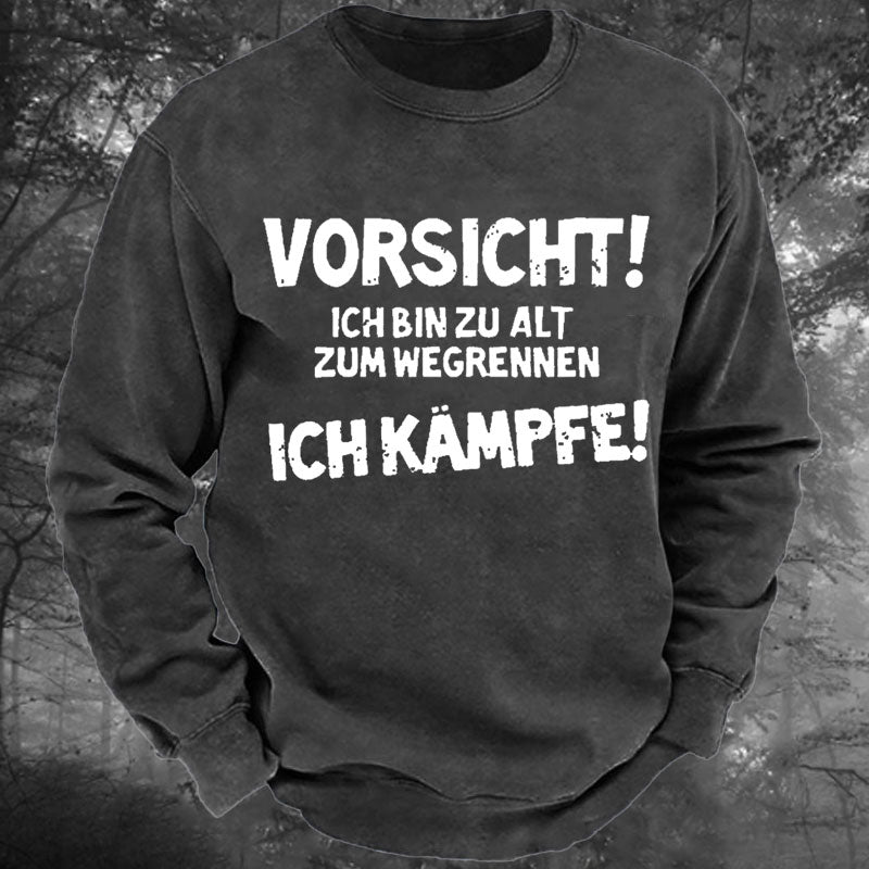 Vorsicht Ich Bin Zu Alt Zum Wegrennen Ich Kämpfe Gewaschenes Sweatshirt