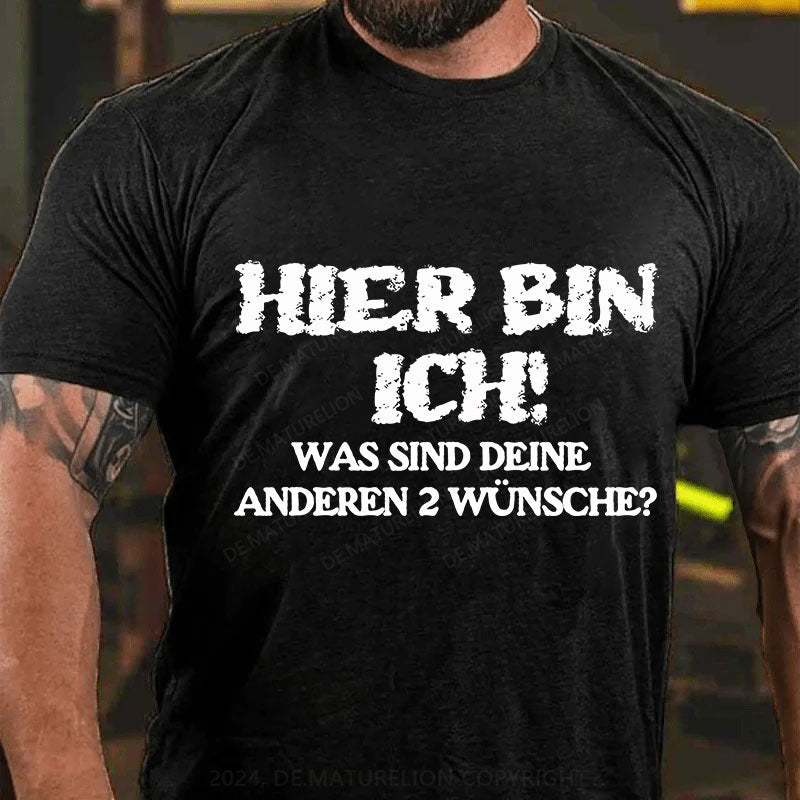 Hier bin ich! Was sind deine anderen 2 Wünsche? T-Shirt