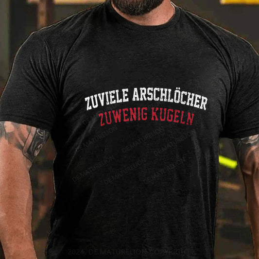 Zu viele Arschlöcher zu Wenig Munition T-Shirt