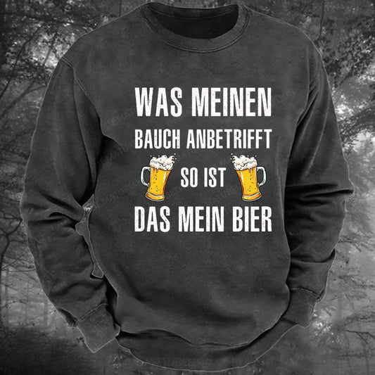 Was meinen Bauch anbetrifft, so ist das mein Bier! Gewaschenes Sweatshirt