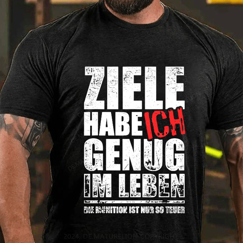 Ziele Habe Ich Genug, Nur Zu Wenig Munition T-Shirt