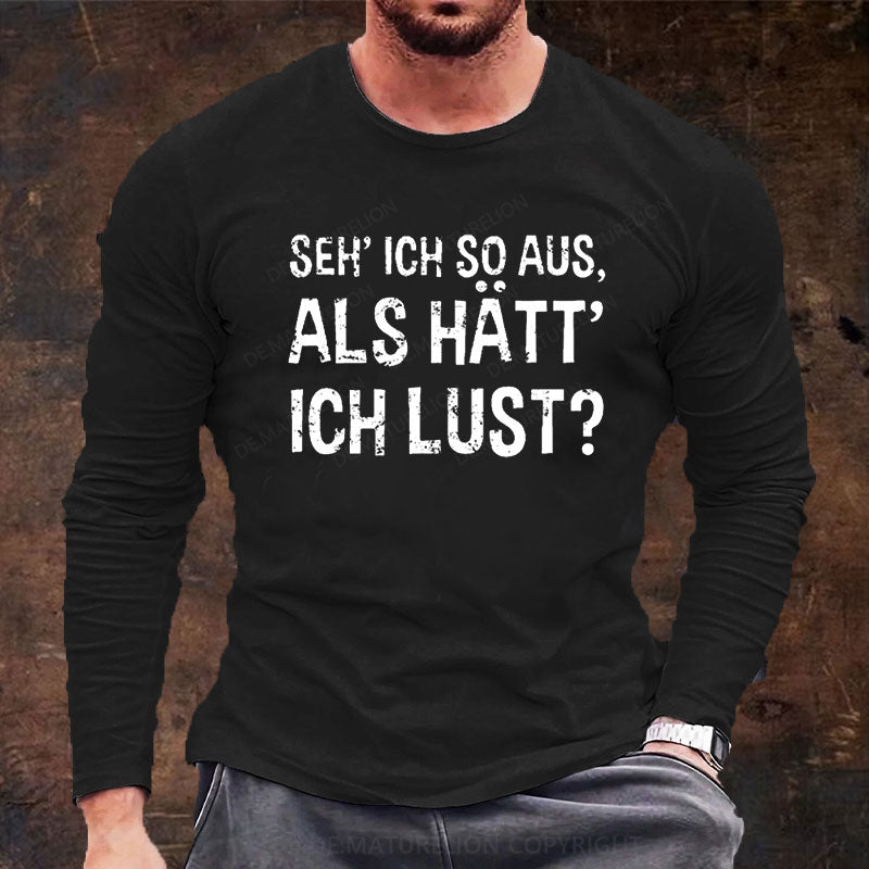 Seh' ich so aus, als hätt' ich Lust Langarm Shirt