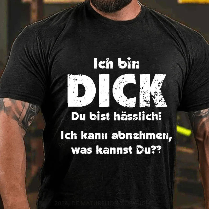 Ich bin dick du bist hässlich ich kann abnehmen, was kannst du? T-Shirt