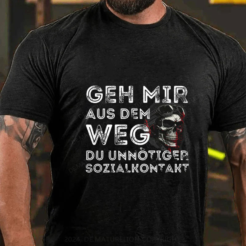 Geh Mir Aus Dem Weg Du Unnotiger Sozialkontakt T-Shirt