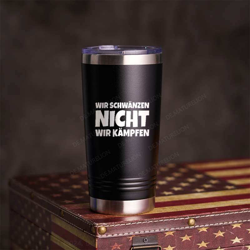 20oz Tumbler Wir Schwänzen Nicht Wir Kämpfen Thermosflasche Tumbler