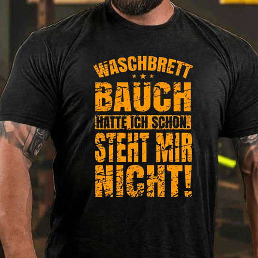 Waschbrettbauch hatte ich schon Steht mir nicht T-Shirt