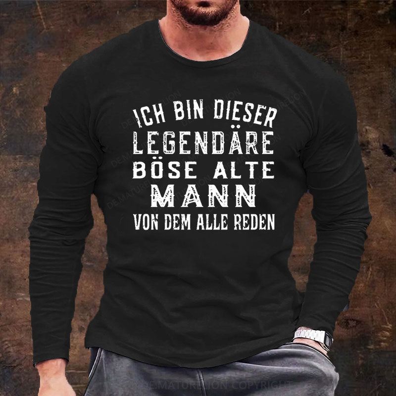 Ich Bin Dieser Legendäre Böse Alte Mann Von Dem Alle Reden Langarm Shirt