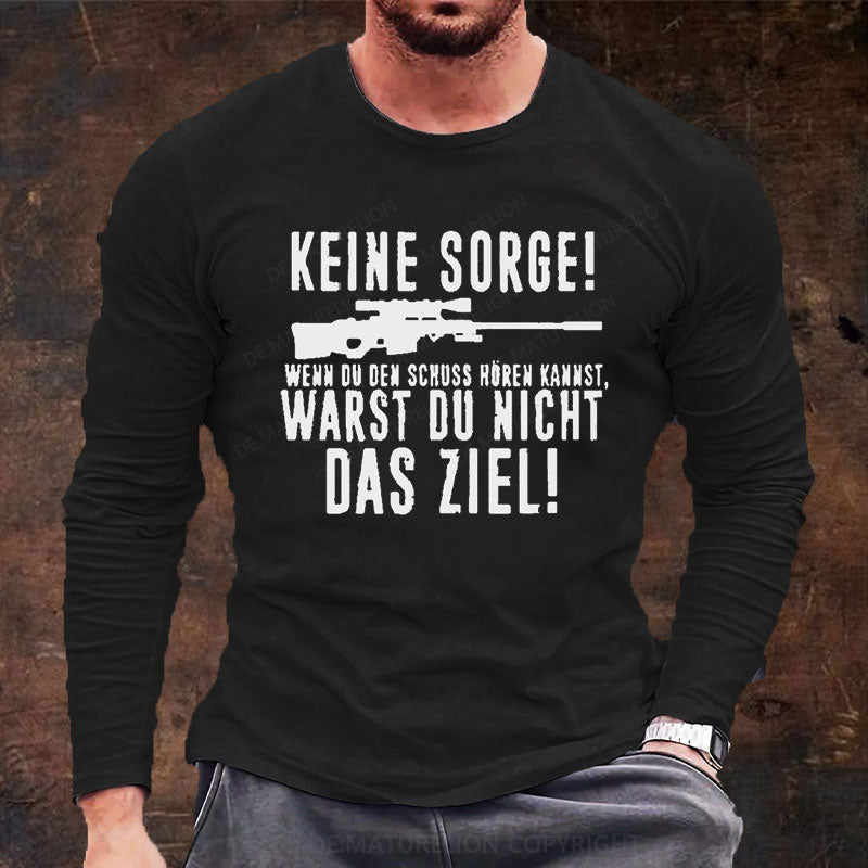 Keine Sorge! Wenn Du Den Schuss Hören Kannst Warst Du Nicht Das Ziel Langarm Shirt