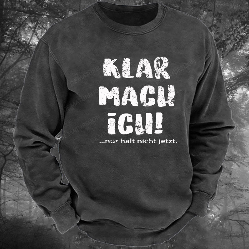 Klar Mach Ich...Nur Halt Nicht Jetzt Gewaschenes Sweatshirt