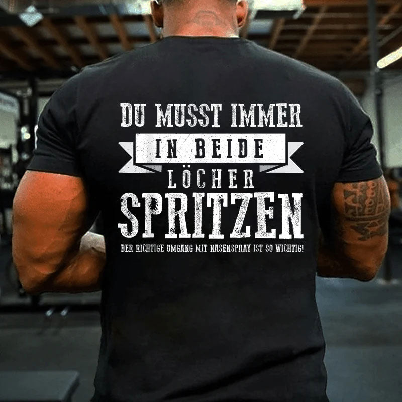 Du musst immer in beide Löcher spritzen T-Shirt