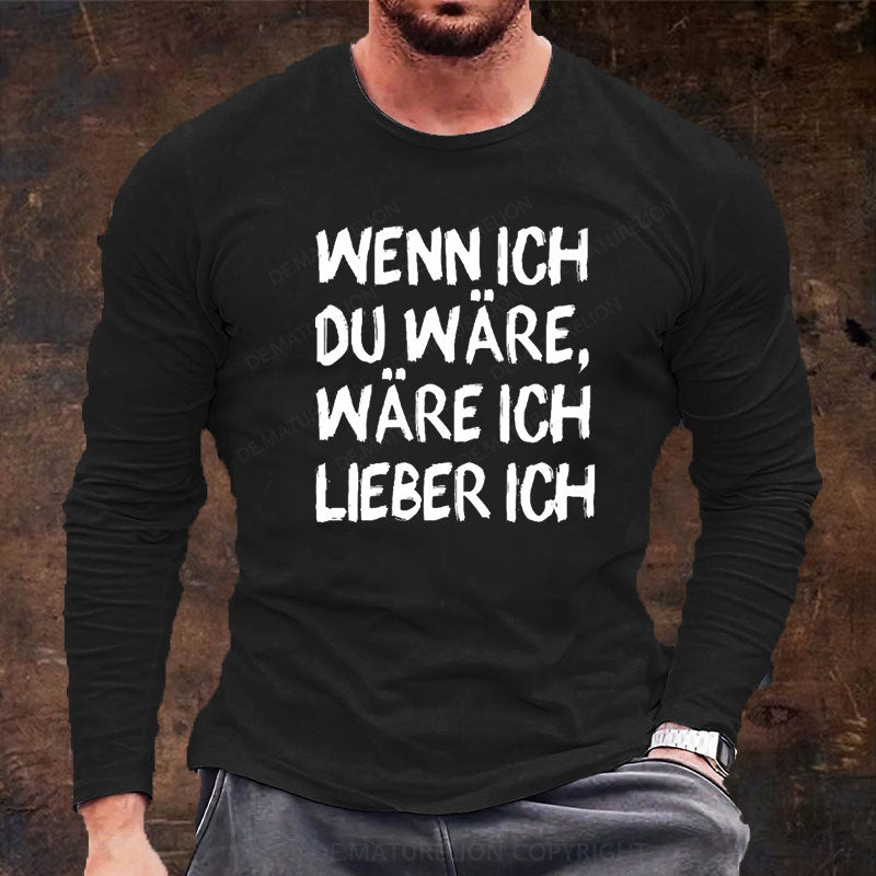 Wenn Ich Du Wäre Wäre Ich Lieber Ich Langarm Shirt