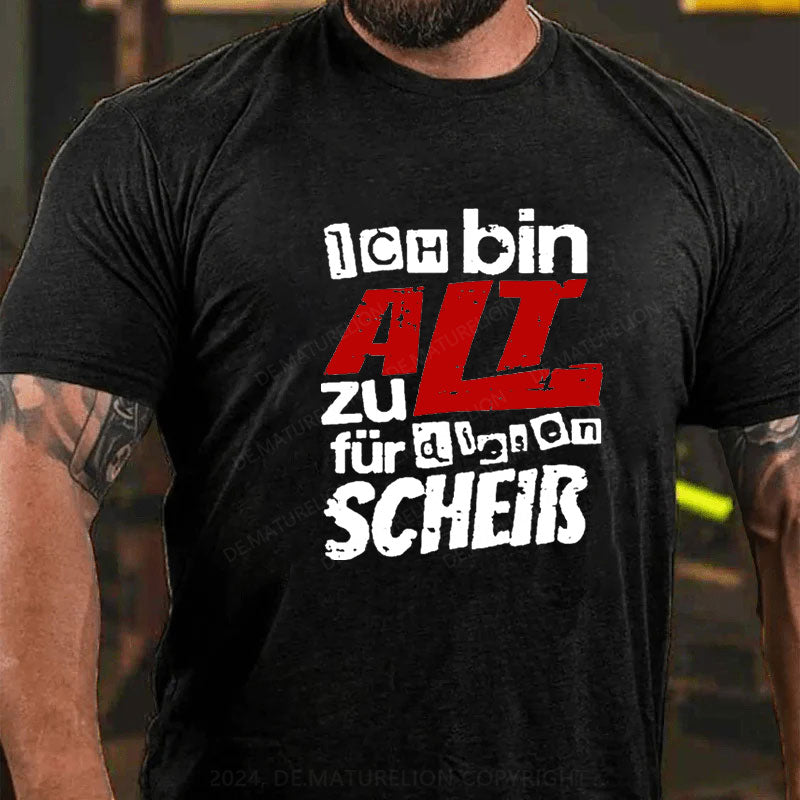 Ich Bin Zu Alt Für Diesen Scheiß T-Shirt