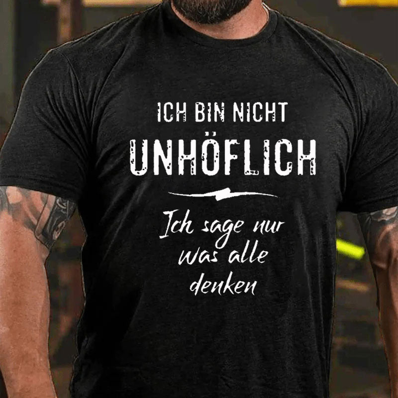 Ich Bin Nicht Unhöflich Ich Sage Nur Was Alle Denken T-Shirt