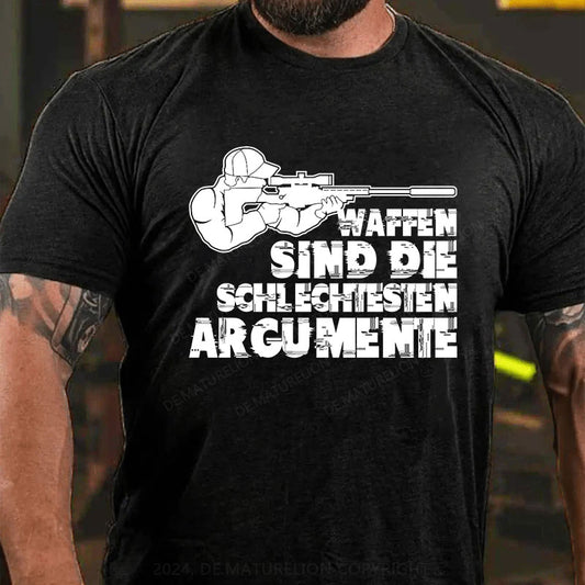 Waffen sind die schlechtesten Argumente T-Shirt