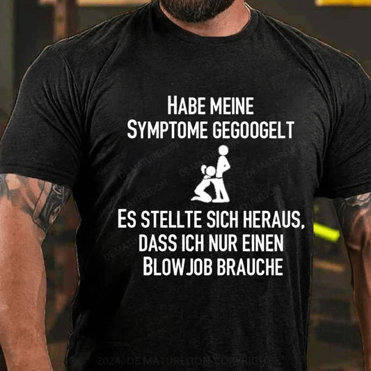 Habe meine Symptome gegoogelt. Es stellte sich heraus, dass ich nur einen Blowjob brauche T-Shirt