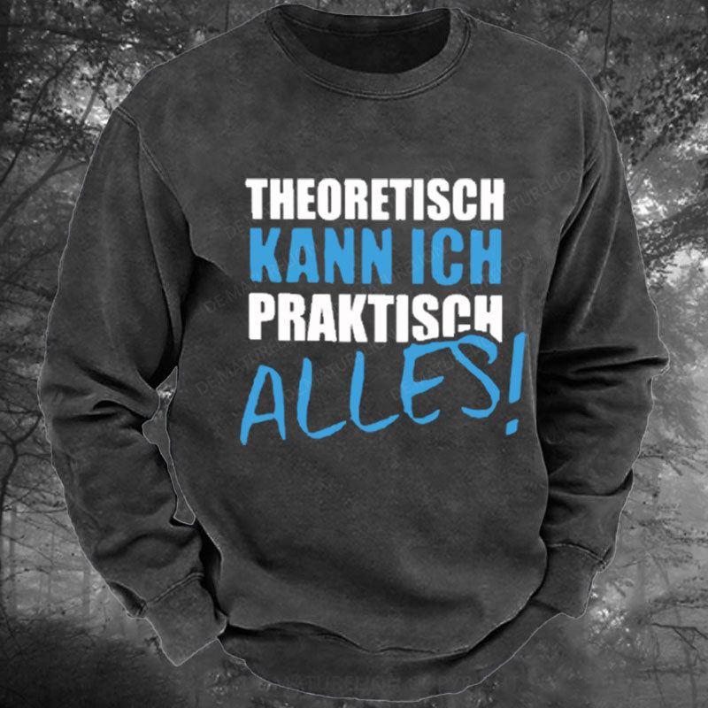 Theoretisch Kann Ich Praktisch Alles Gewaschenes Sweatshirt