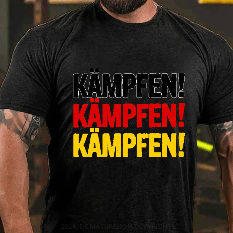 Kämpfen Kämpfen Kämpfen T-Shirt