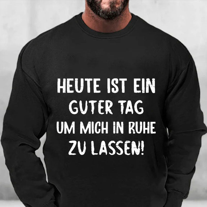 Heute Ist Ein Guter Tag Um Mich In Ruhe Zu Lassen Sweatshirt