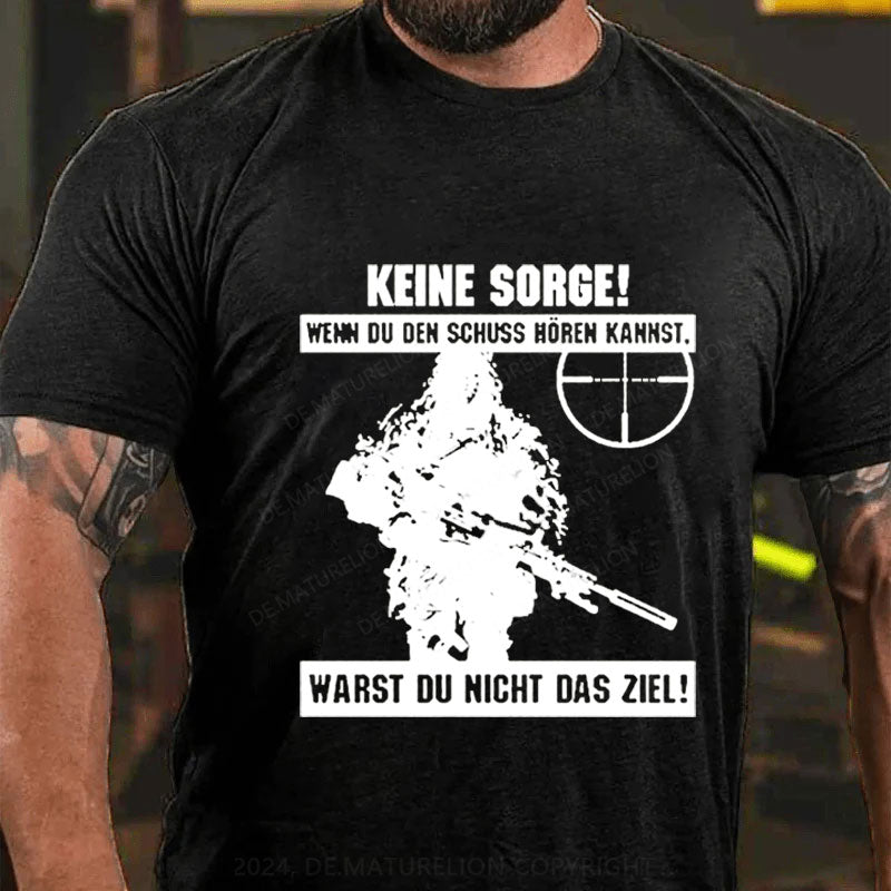 Keine Sorge Wenn Du Den Schuss Hören Kannst Warst Du Nicht Das Ziel T-Shirt