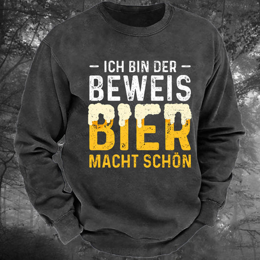 Ich Bin Der Beweis Bier Macht Schön Gewaschenes Sweatshirt