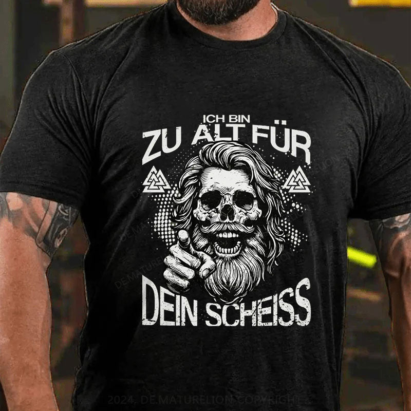 Ich Bin Zu Alt Für Dein Scheiss T-Shirt