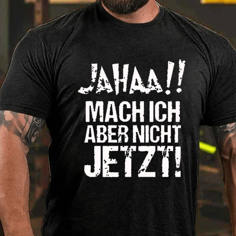 Jahaa!! Mach Ich Aber Nicht Jetzt T-Shirt