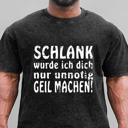 Schlank Würde Ich Dich Nur Unnötig Geil Machen Gewaschene Vintage T-Shirt