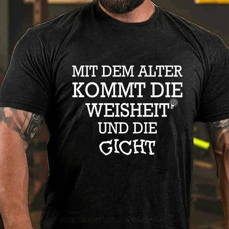 Mit dem Alter kommt die Weisheit - und die Gicht! T-Shirt