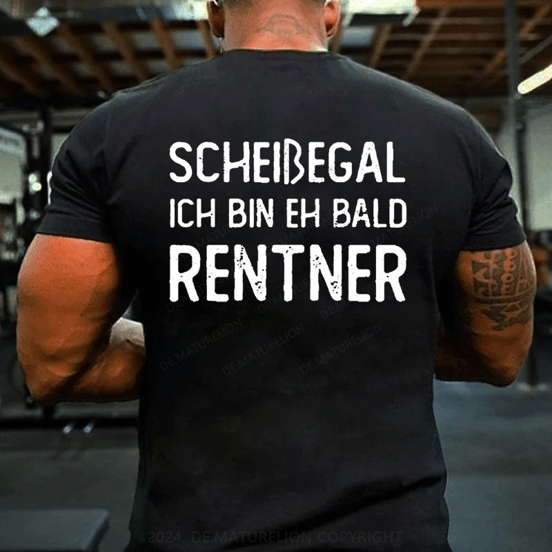 Scheißegal Ich Bin Eh Bald Rentner T-Shirt