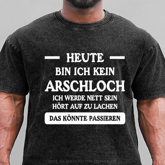 Heute werde ich kein Arschloch sein, ich werde nett sein. Hört auf zu lachen, das könnte passieren Gewaschene Vintage T-Shirt