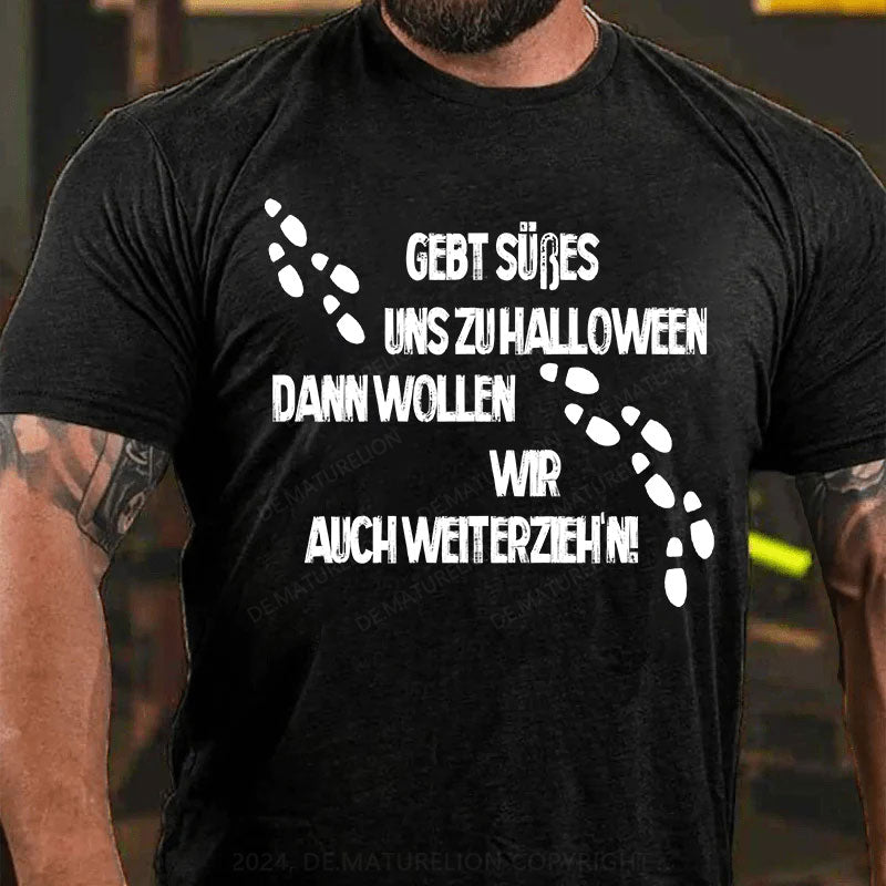 Gebt Süßes uns zu Halloween, dann wollen wir auch weiterzieh’n T-Shirt