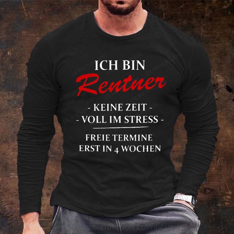 Ich bin Rentner keine Zeit voll im Stress Langarm Shirt