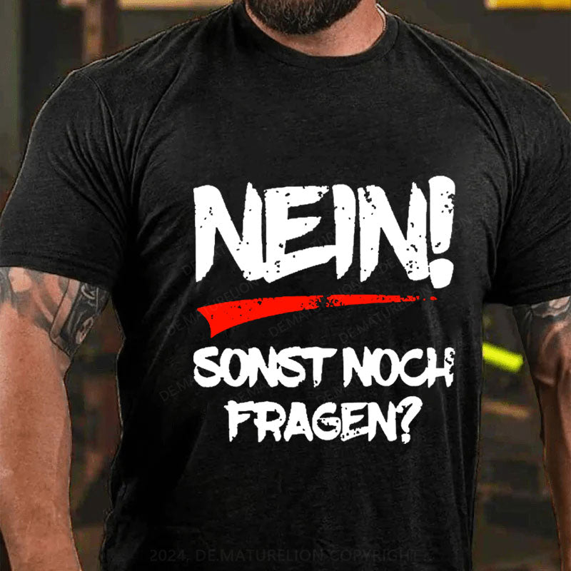 Nein! Sonst noch Fragen? T-Shirt