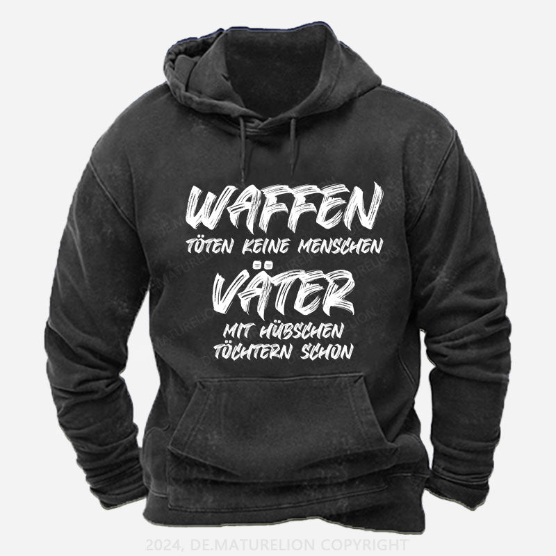 Waffen töten keine Menschen, Väter mit hübschen Töchtern schon Hoodie