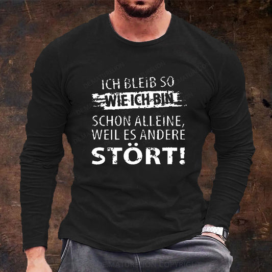 Ich Bleib So Wie Ich Bin Schon Alleine, Weil Es Andere Stört Langarm Shirt