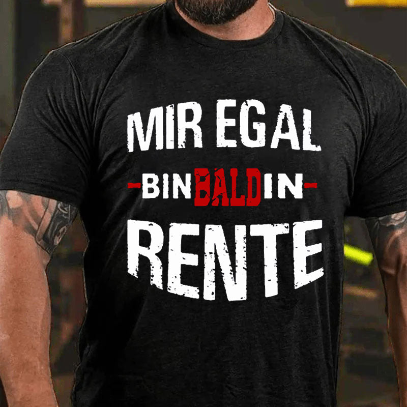 Mir Egal Bin Bald In Rente T-Shirt