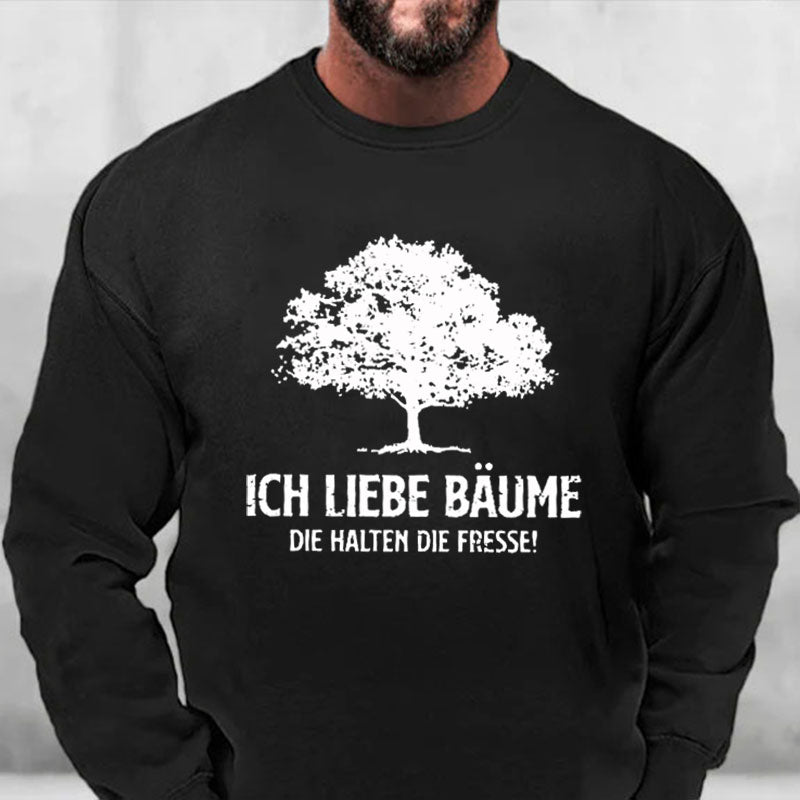 Ich liebe Bäume die halten die Fresse Sweatshirt