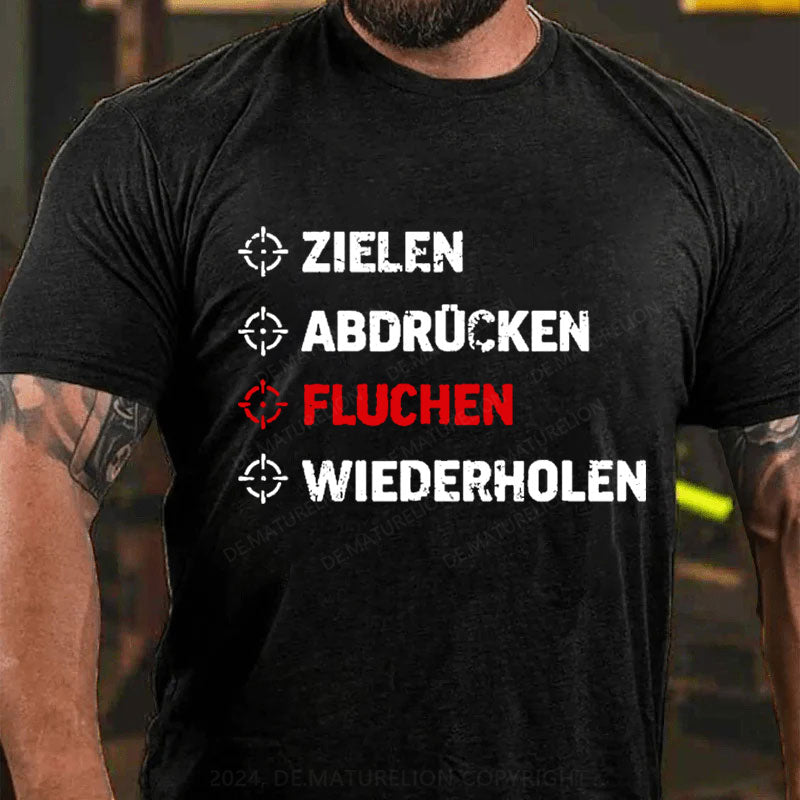 Zielen Abdrücken Fluchen Wiederholen T-Shirt