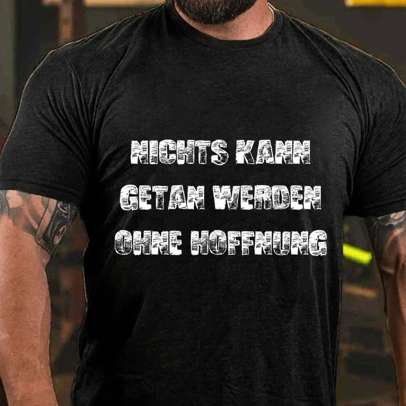 Nichts Kann Getan Werden Ohne Hoffnung T-Shirt