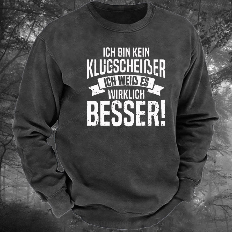 Ich Bin Kein Klugscheiβer Ich Weiβ Es Wirklich Besser Gewaschenes Sweatshirt