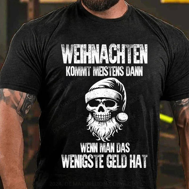 Weihnachten kommt meistens dann, wenn man das wenigste Geld hat T-Shirt